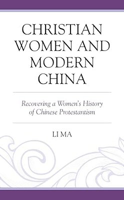 Christian Women And Modern China: Recovering A Women's History Of Chinese Protestantism-..