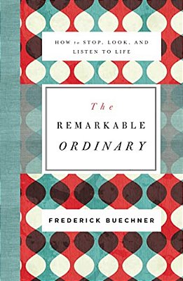The Remarkable Ordinary: How To Stop, Look, And Listen To Life-..