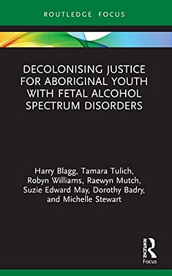 Decolonising Justice For Aboriginal Youth With Fetal Alcohol Spectrum Disorders-..