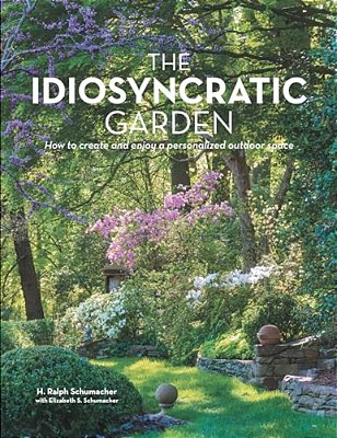 The Idiosyncratic Garden: How To Crreate And Enjoy A Personalized Outdoor Space-..