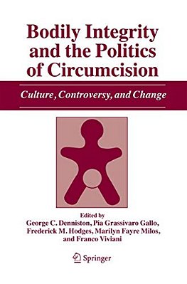 Bodily Integrity And The Politics Of Circumcision: Culture, Controversy, And Change-..