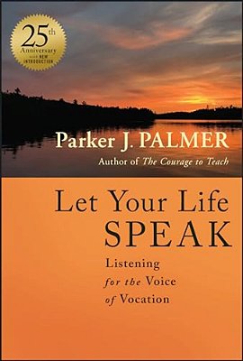 Let Your Life Speak: Listening For The Voice Of Vocation-..