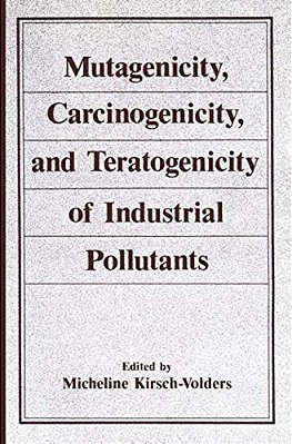 Mutagenicity, Carcinogenicity, And Teratogenicity Of Industrial Pollutants-..