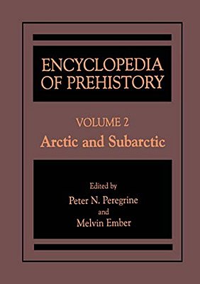 Encyclopedia Of Prehistory: Volume 2: Arctic And Subarctic-..