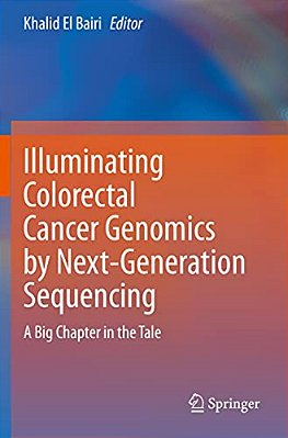 Illuminating Colorectal Cancer Genomics By Next-Generation Sequencing: A Big Chapter In The Tale-..