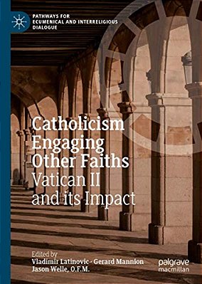 Catholicism Engaging Other Faiths: Vatican II And Its Impact-..