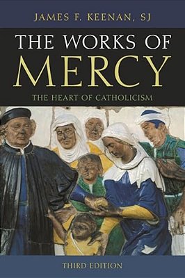 Works Of Mercy: The Heart Of Catholicism-..