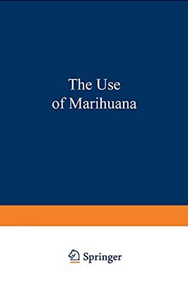 The Use Of Marihuana: A Psychological And Physiological Inquiry-..