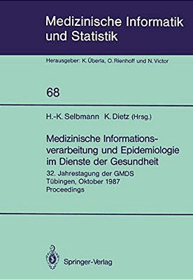 Medizinische Informationsverarbeitung Und Epidemiologie Im Dienste Der Gesundheit: 32. Jahrestagung Der Gmds Tübingen, Oktober 1987 Proceedings-..