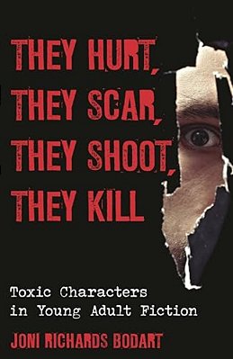 They Hurt, They Scar, They Shoot, They Kill: Toxic Characters In Young Adult Fiction-..