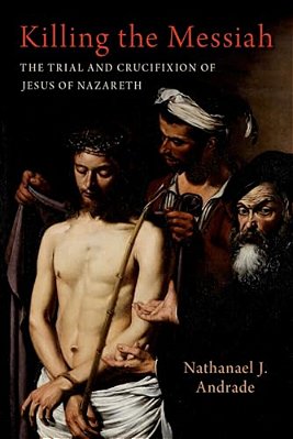 Killing The Messiah: The Trial And Crucifixion Of Jesus Of Nazareth-..