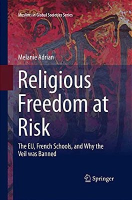 Religious Freedom At Risk: The Eu, French Schools, And Why The Veil Was Banned-..