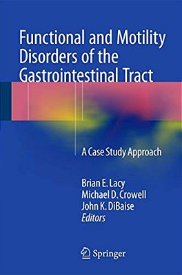 Functional And Motility Disorders Of The Gastrointestinal Tract: A Case Study Approach-..