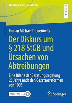Der Diskurs Um § 218 Stgb Und Ursachen Von Abtreibungen: Eine Bilanz Der Beratungsregelung 25 Jahre Nach Den Gesetzesreformen Von 1995-..