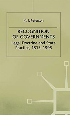 Recognition Of Governments: Legal Doctrine And State Practice, 1815-1995-..