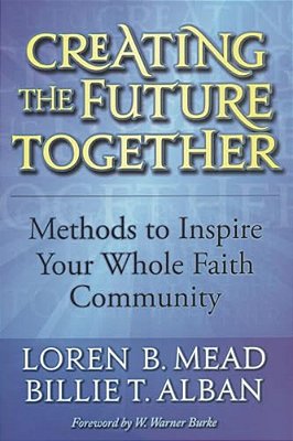 Creating The Future Together: Methods To Inspire Your Whole Faith Community-..
