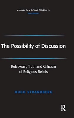 The Possibility Of Discussion: Relativism, Truth And Criticism Of Religious Beliefs-..