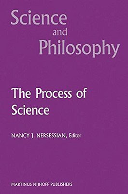 The Process Of Science: Contemporary Philosophical Approaches To Understanding Scientific Practice-..