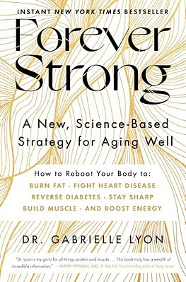 Forever Strong(tm): A New, Science-Based Strategy For Aging Well-..