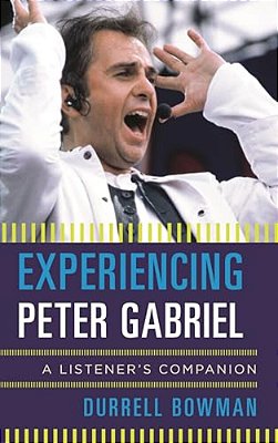 Experiencing Peter Gabriel: A Listener's Companion-..