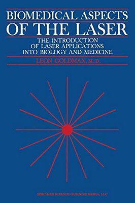 Biomedical Aspects Of The Laser: The Introduction Of Laser Applications Into Biology And Medicine-..