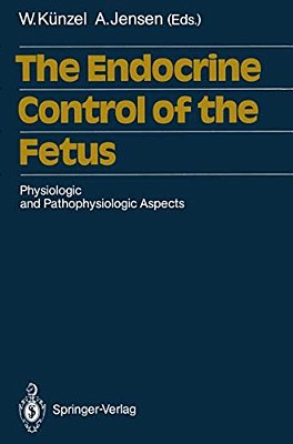 The Endocrine Control Of The Fetus: Physiologic And Pathophysiologic Aspects-..
