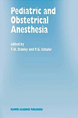 Pediatric And Obstetrical Anesthesia: Papers Presented At The 40Th Annual Postgraduate Course In Anesthesiology, February 1995-..