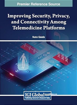 Improving Security, Privacy, And Connectivity Among Telemedicine Platforms-..