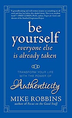 Be Yourself, Everyone Else Is Already Taken: Transform Your Life With The Power Of Authenticity-..
