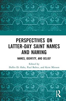 Perspectives On Latter-Day Saint Names And Naming: Names, Identity, And Belief-..