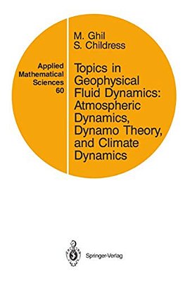 Topics In Geophysical Fluid Dynamics: Atmospheric Dynamics, Dynamo Theory, And Climate Dynamics-..