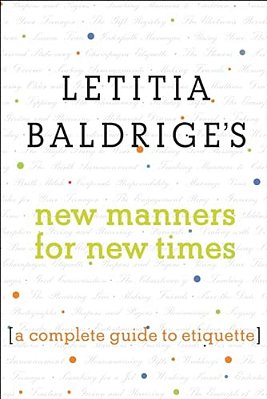 Letitia Baldrige's New Manners For New Times: A Complete Guide To Etiquette-..