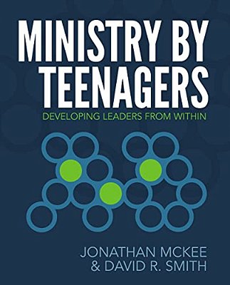 Ministry By Teenagers: Developing Leaders From Within-..