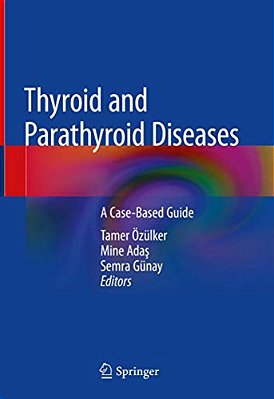Thyroid And Parathyroid Diseases: A Case-Based Guide-..