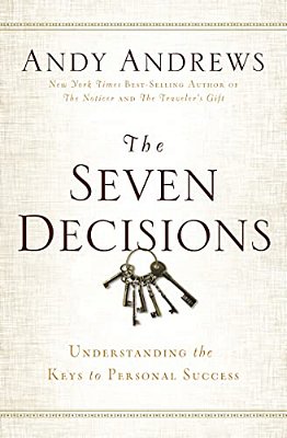 The Seven Decisions: Understanding The Keys To Personal Success-..