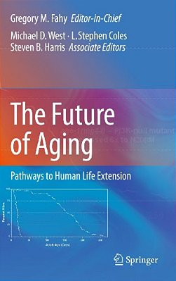 The Future Of Aging: Pathways To Human Life Extension-..