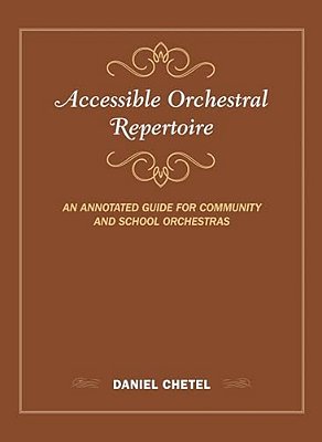 Accessible Orchestral Repertoire: An Annotated Guide For Community And School Orchestras-..