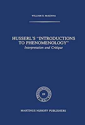 Husserl's "Introductions To Phenomenology": Interpretation And Critique-..