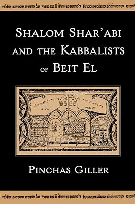 Shalom Shar'Abi And The Kabbalists Of Beit El-..