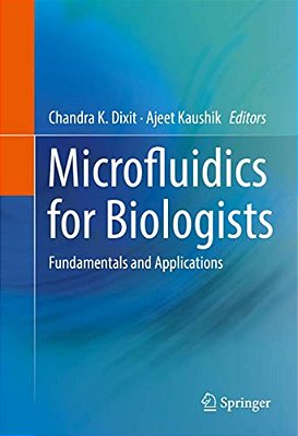 Microfluidics For Biologists: Fundamentals And Applications-..
