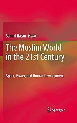 The Muslim World In The 21St Century: Space, Power, And Human Development-..