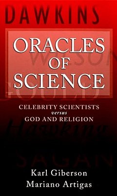 Oracles Of Science: Celebrity Scientists Versus God And Religion-..
