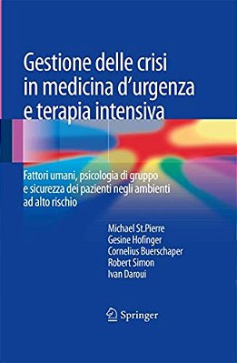 Gestione Delle Crisi In Medicina D'Urgenza E Terapia Intensiva: Fattori Umani, Psicologia Di Gruppo E Sicurezza Dei Pazienti Negli Ambienti Ad Alto Ri-..