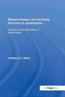 Richard Hooker And His Early Doctrine Of Justification: A Study Of His Discourse Of Justification-..
