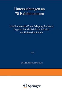 Untersuchungen An 70 Exhibitionisten: Habilitationsschrift Zur Erlangung Der Venia Legendi Der Medizinischen Fakultät Der Universität Zürich-..