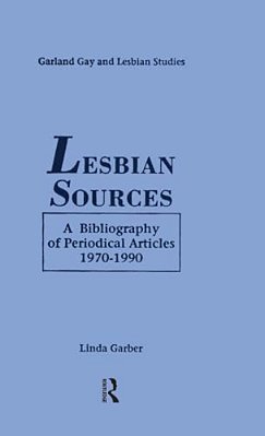 Lesbian Sources: A Bibliography Of Periodical Articles, 1970-1990-..