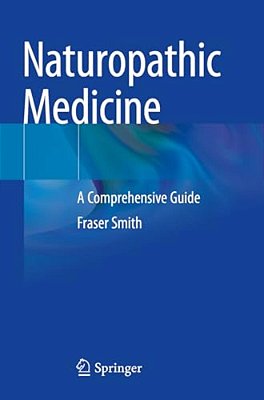 Naturopathic Medicine: A Comprehensive Guide-..