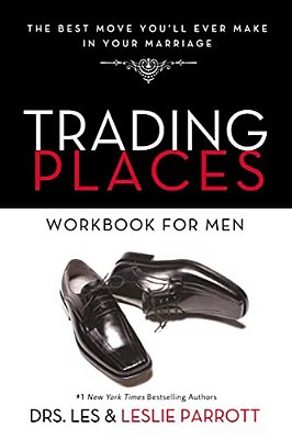 Trading Places Workbook For Men: The Best Move You'Ll Ever Make In Your Marriage-..