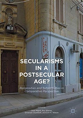 Secularisms In A Postsecular Age?: Religiosities And Subjectivities In Comparative Perspective-..
