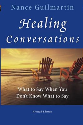 Healing Conversations: What To Say When You Don't Know What To Say-..